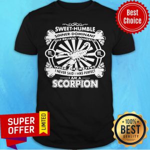 Top I Never Said I Was Perfect I Am A Scorpion Shirt