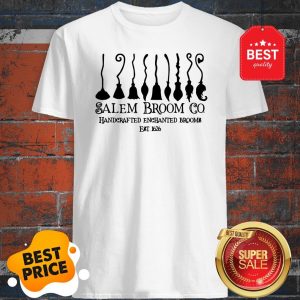 Nice Salem Broom Co. Handcrafted Enchanted Brooms Est 1626 Shirt
