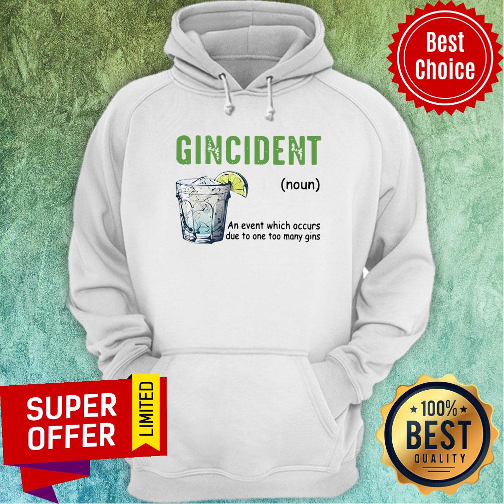 Gincident An Event Which Occurs Due To One Too Many Gins Shirt