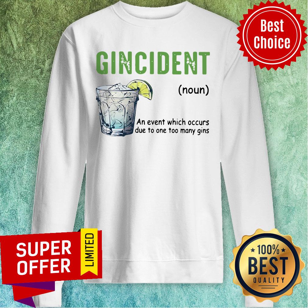 Gincident An Event Which Occurs Due To One Too Many Gins Shirt