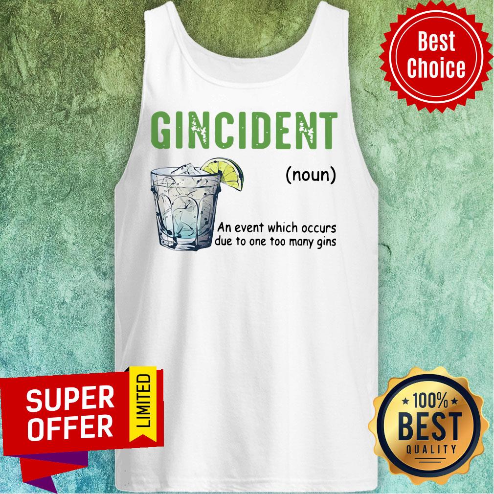 Gincident An Event Which Occurs Due To One Too Many Gins Shirt