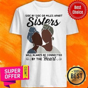 Premium Side By Side Or Miles Apart Will Always Be Connected By The Heart Shirt
