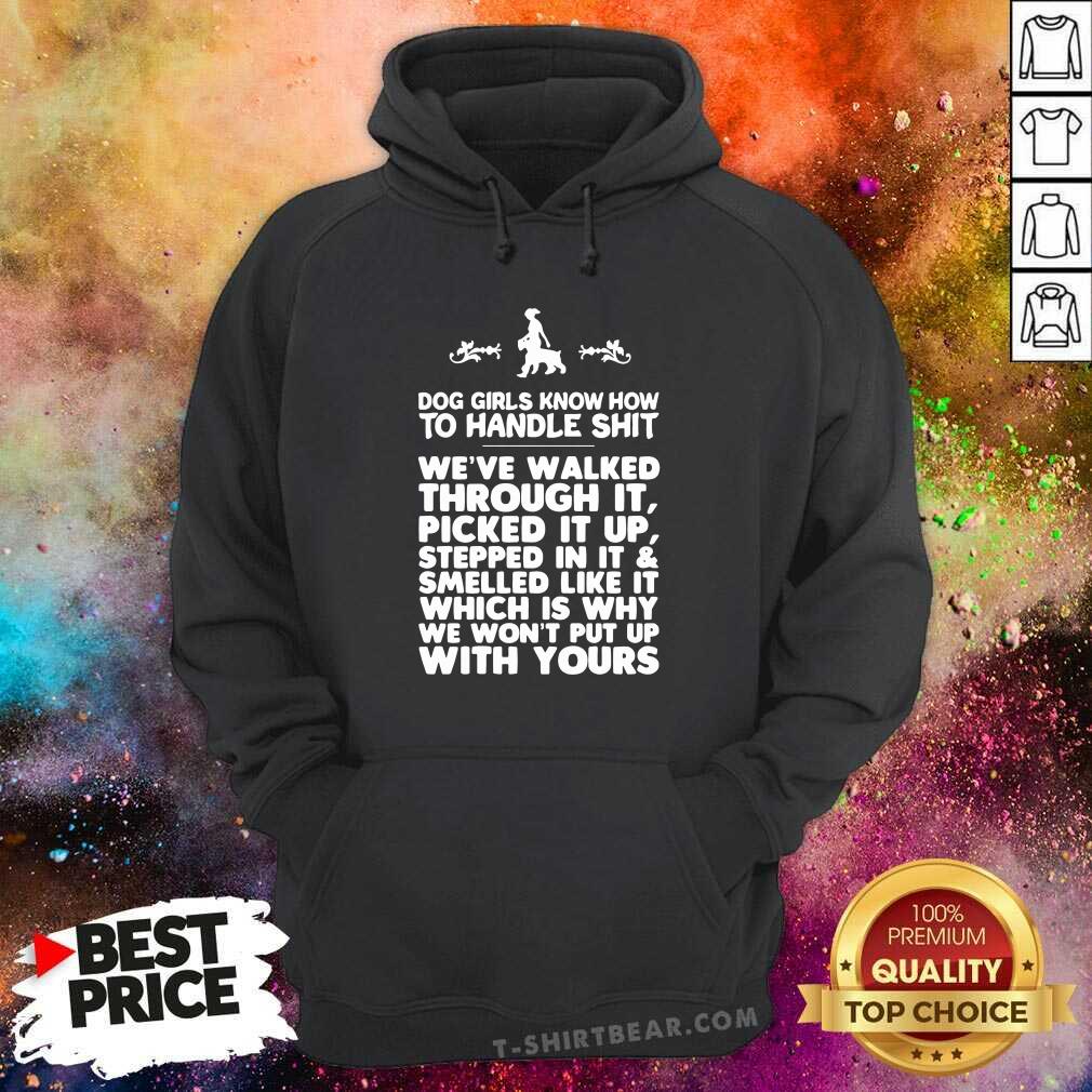 Good Dog Girls Know How To Handle Shit Weve Walked Through It Shirt