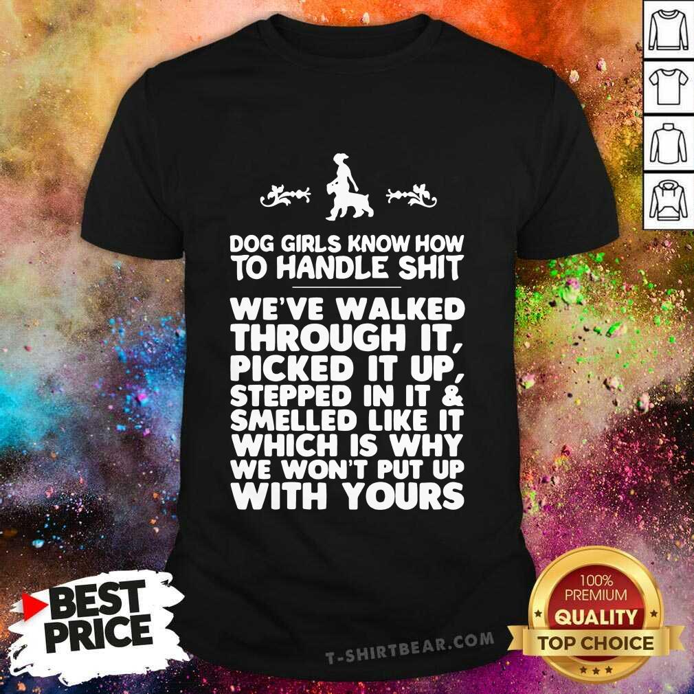 Good Dog Girls Know How To Handle Shit Weve Walked Through It Shirt
