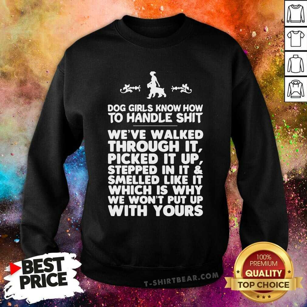 Good Dog Girls Know How To Handle Shit Weve Walked Through It Shirt