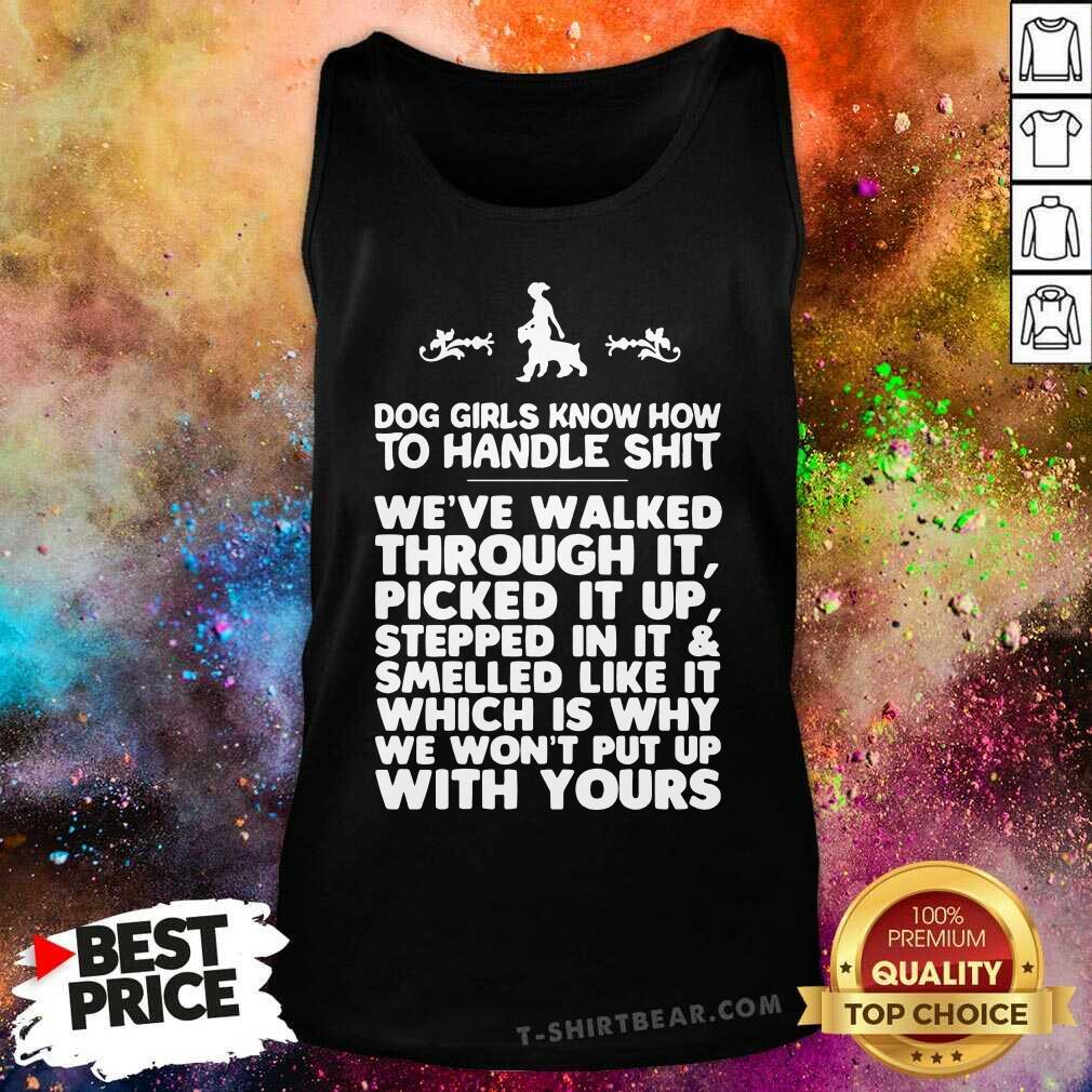 Good Dog Girls Know How To Handle Shit Weve Walked Through It Shirt