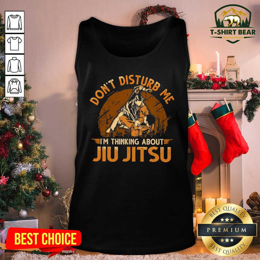 Good Don’t Disturb Me I’m Thinking About Jiu Jitsu Shirt
