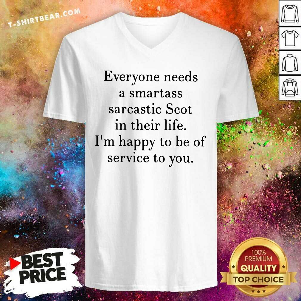 Good Everyone Needs A Smartass Sarcastic Scot In Their Life Shirt