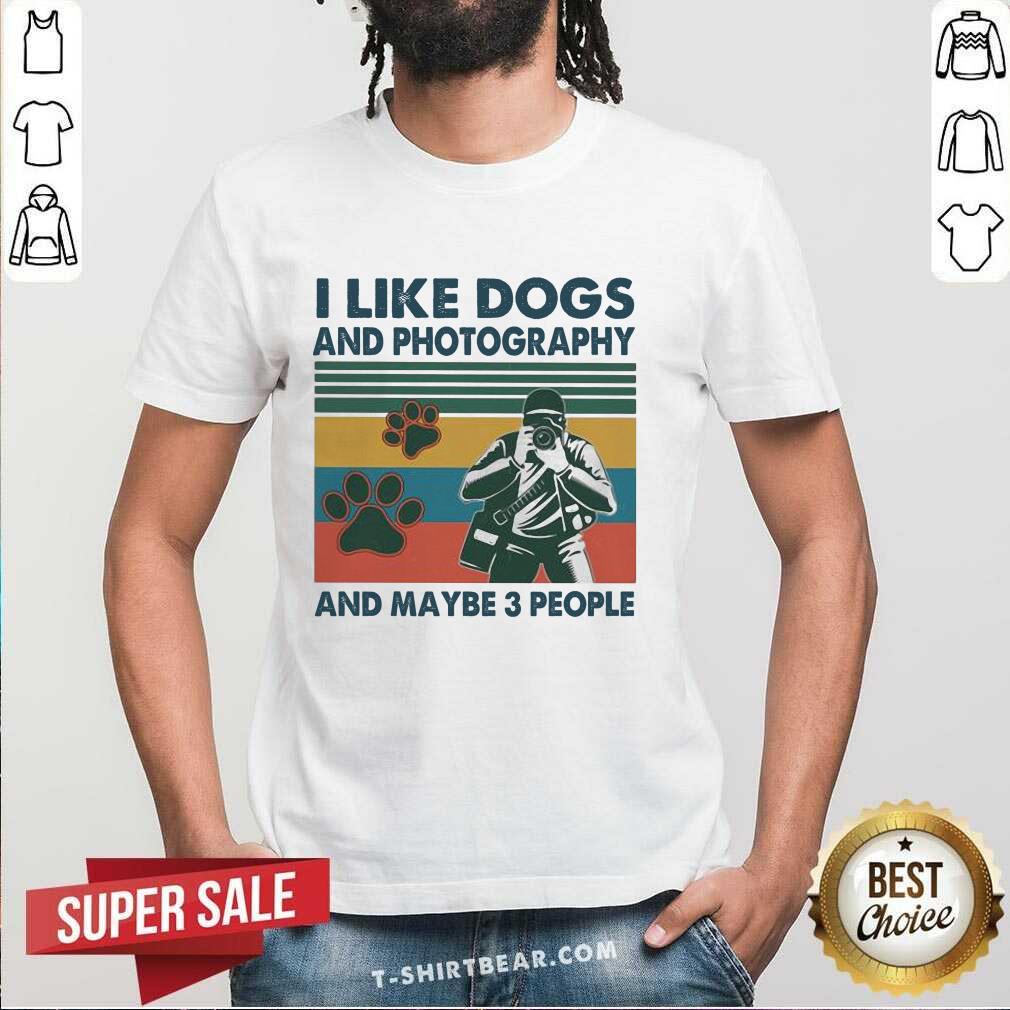 Good I Like Dogs And Photography And Maybe 3 People Vintage Shirt