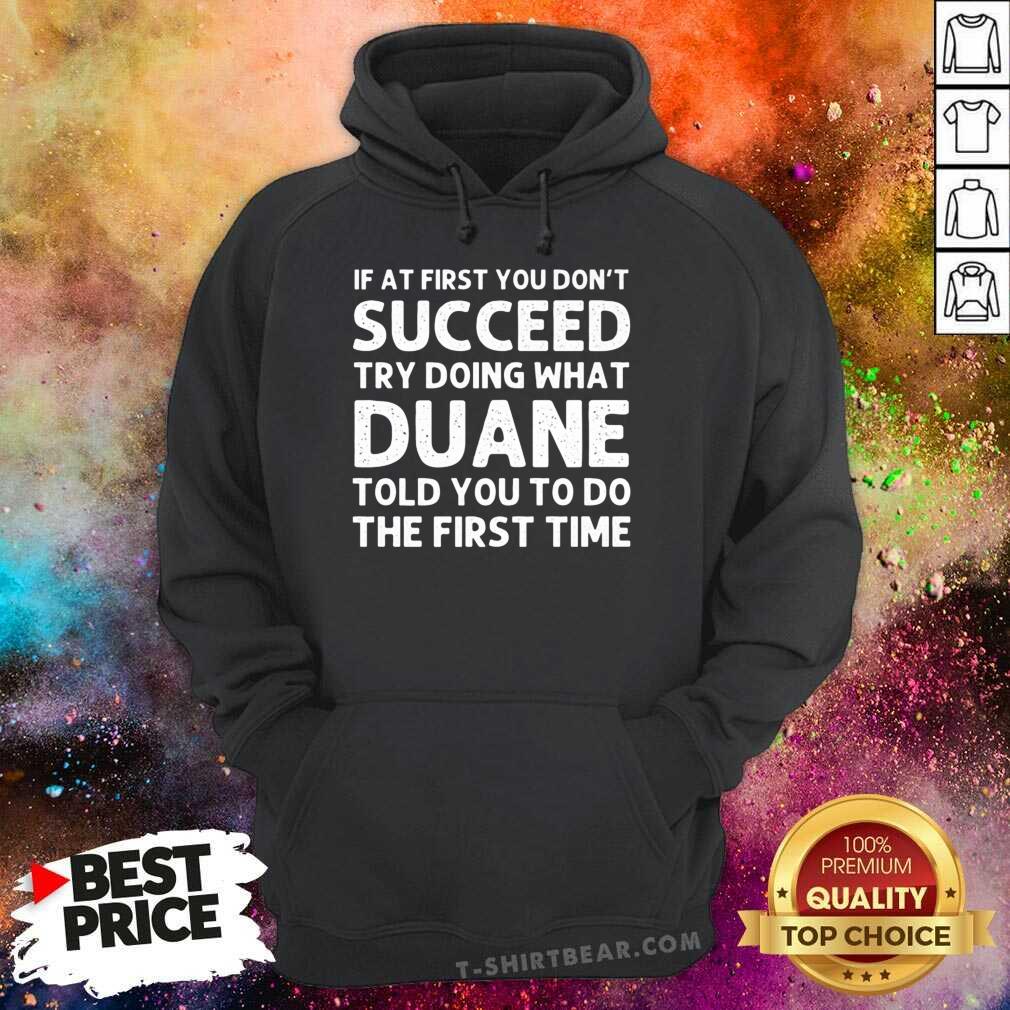 Good If At The First You Don't Succeed Try Doing What Duane Told You Shirt