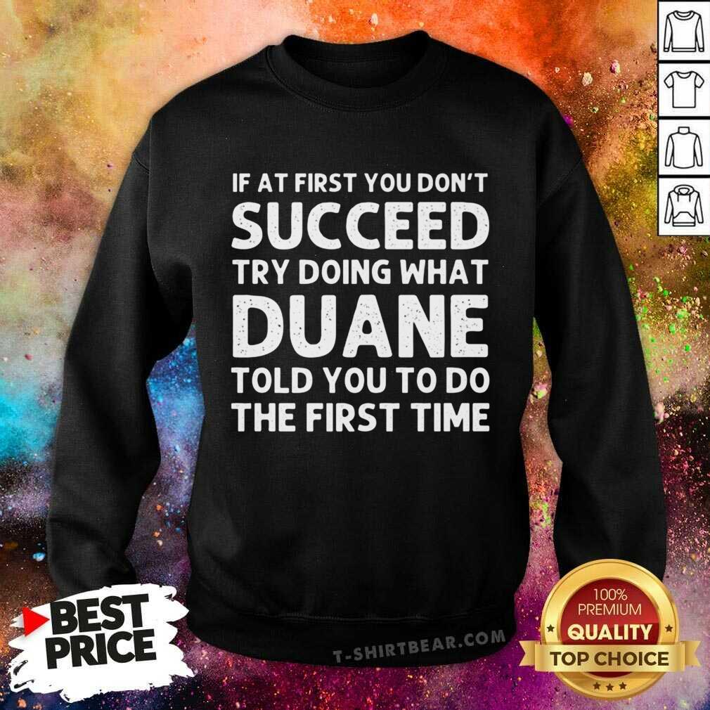 Good If At The First You Don't Succeed Try Doing What Duane Told You Shirt