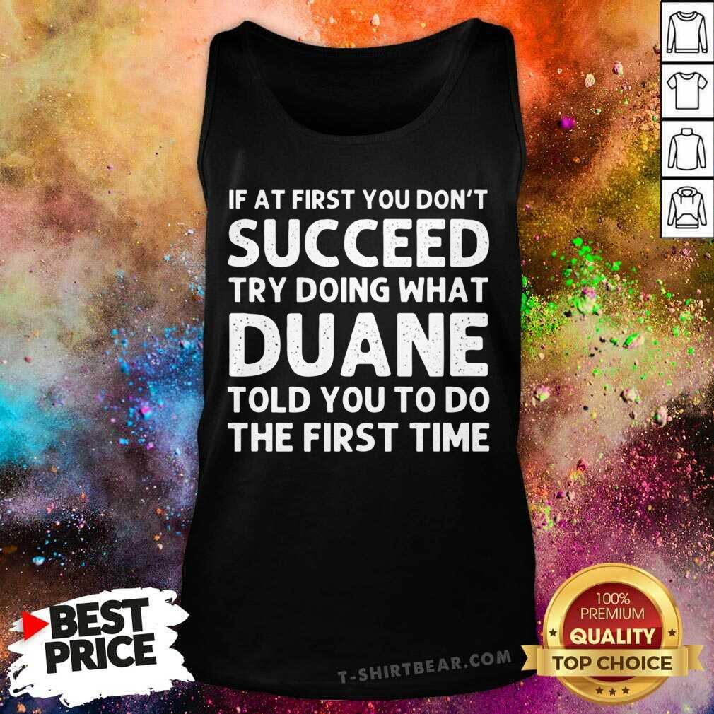 Good If At The First You Don't Succeed Try Doing What Duane Told You Shirt