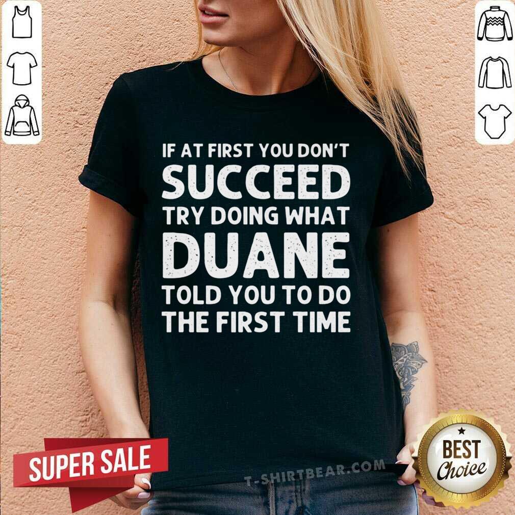 Good If At The First You Don't Succeed Try Doing What Duane Told You Shirt