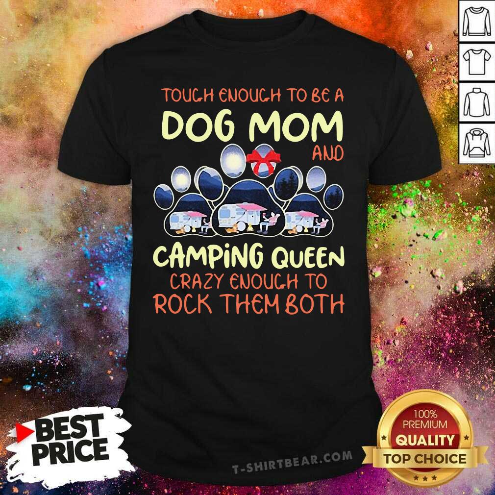 Good Touch Enough To Be A Dog Mom And Camping Queen Shirt