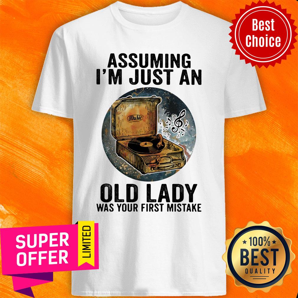 Gramophone Music Assuming I’m Just An Old Lady Was Your First Mistake Shirt