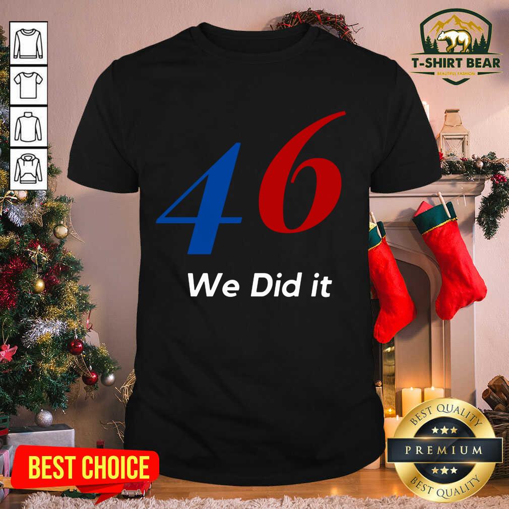 Grateful Biden 46 We Did It Election Not President Shirt