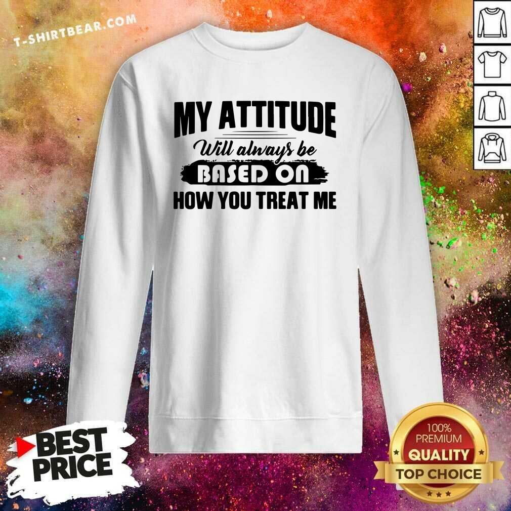 Grateful My Attitude Will Always Be Based On Shirt
