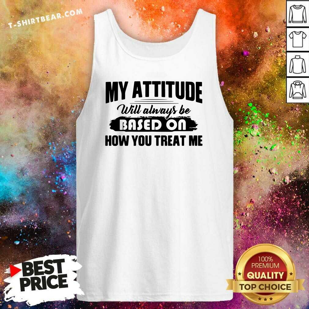 Grateful My Attitude Will Always Be Based On Shirt