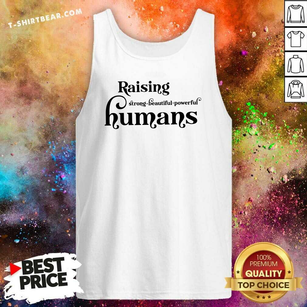 Grateful Raising Strong Beautiful Powerful Humans Shirt