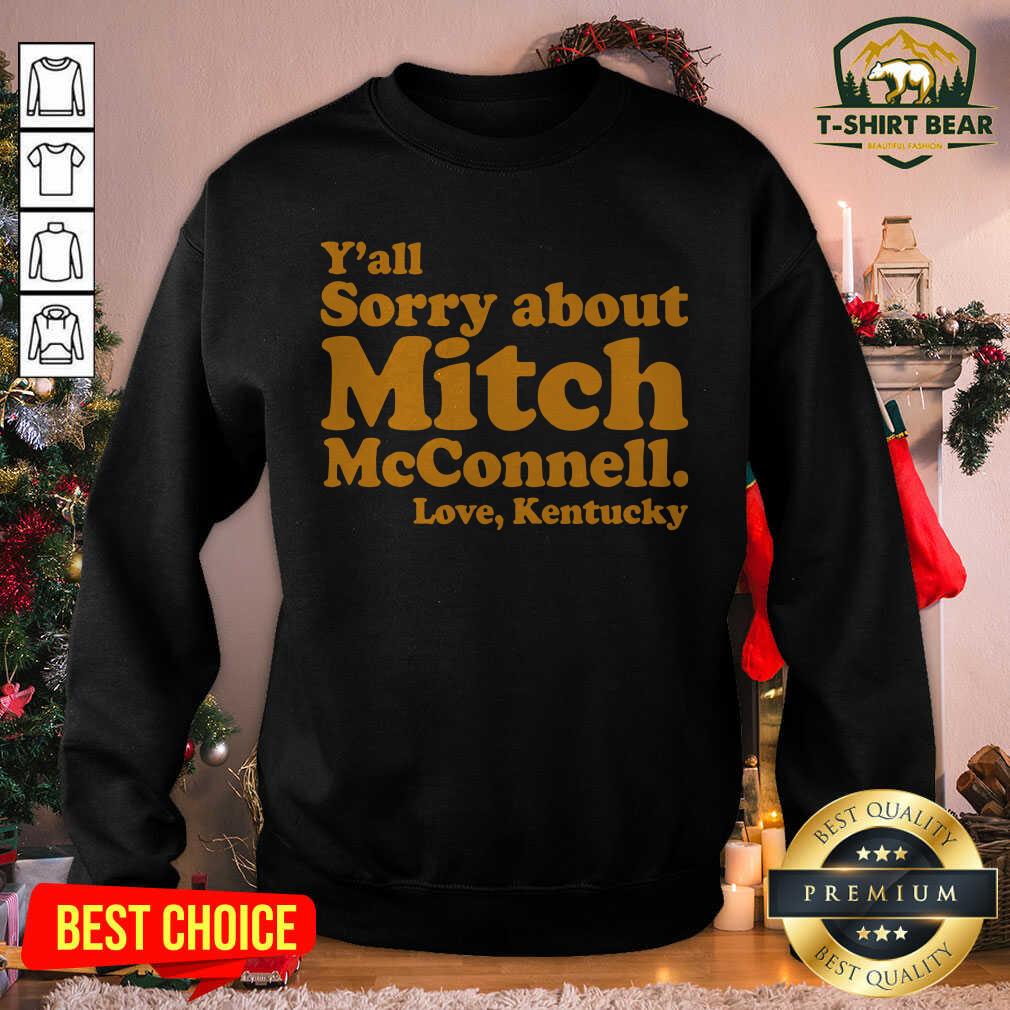 Great Nice Y’all Sorry About Mitch Mcconnell Love Kentucky Shirt