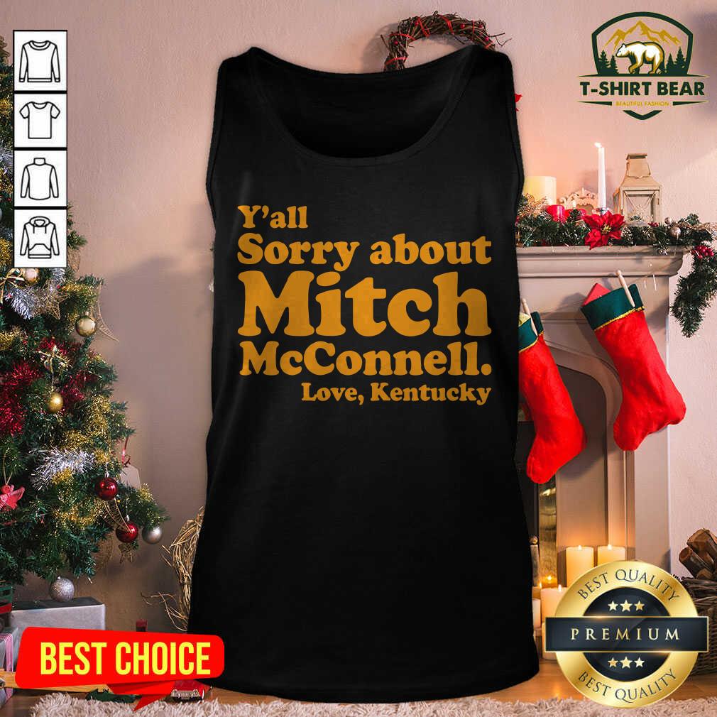 Great Nice Y’all Sorry About Mitch Mcconnell Love Kentucky Shirt