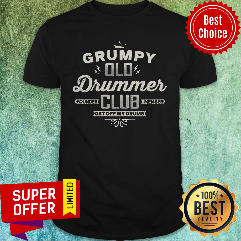 Grumpy Old Drummer Club Get Off My Drum Shirt