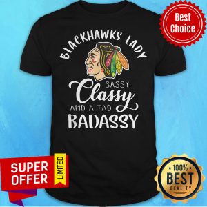 Top Blackhawks Lady Sassy Classy And A Tad Badassy Shirt