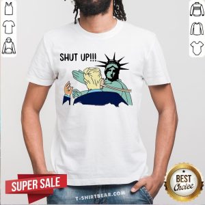 Statue Of Liberty Shut Up Trump Shirt