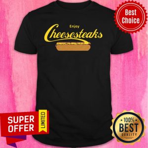 Premium Enjoy Cheesesteaks Shirt
