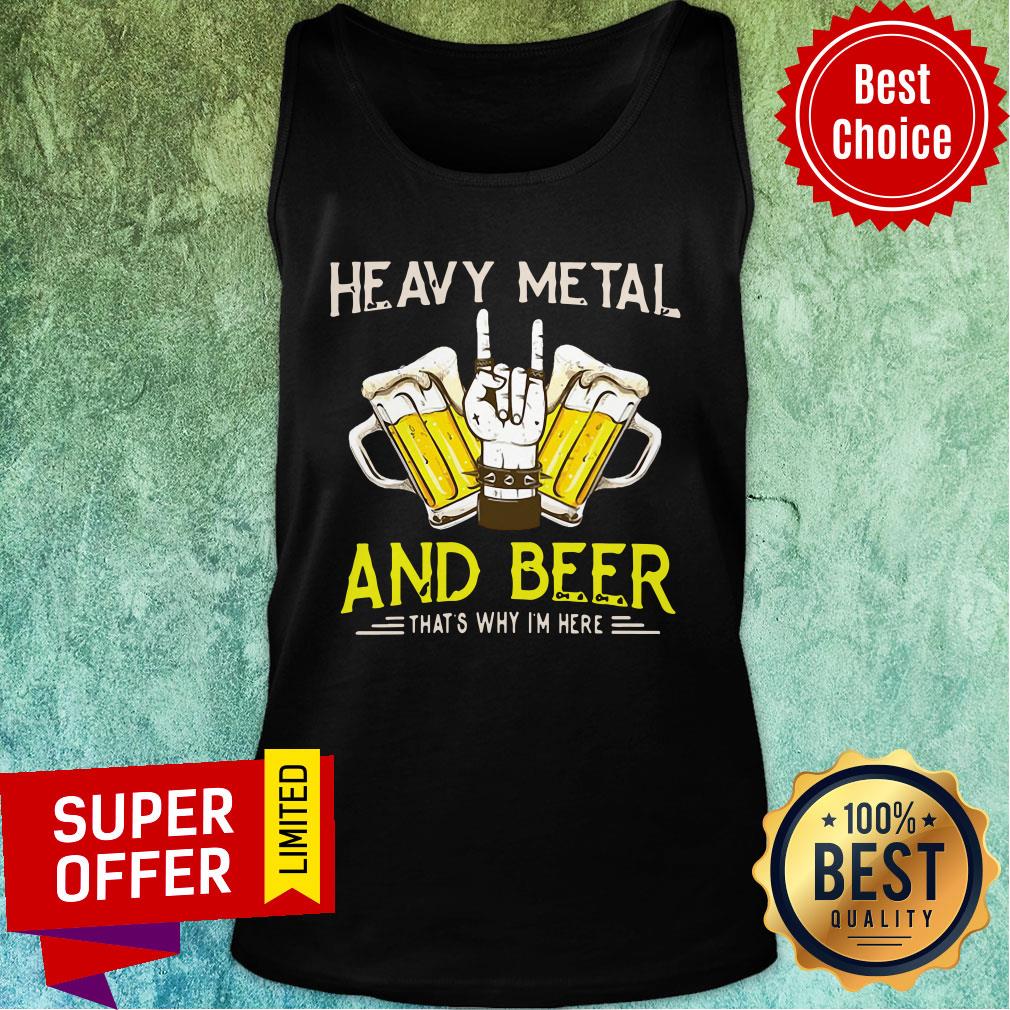 Heavy Metal And Beer That's Why I'm Here Shirt