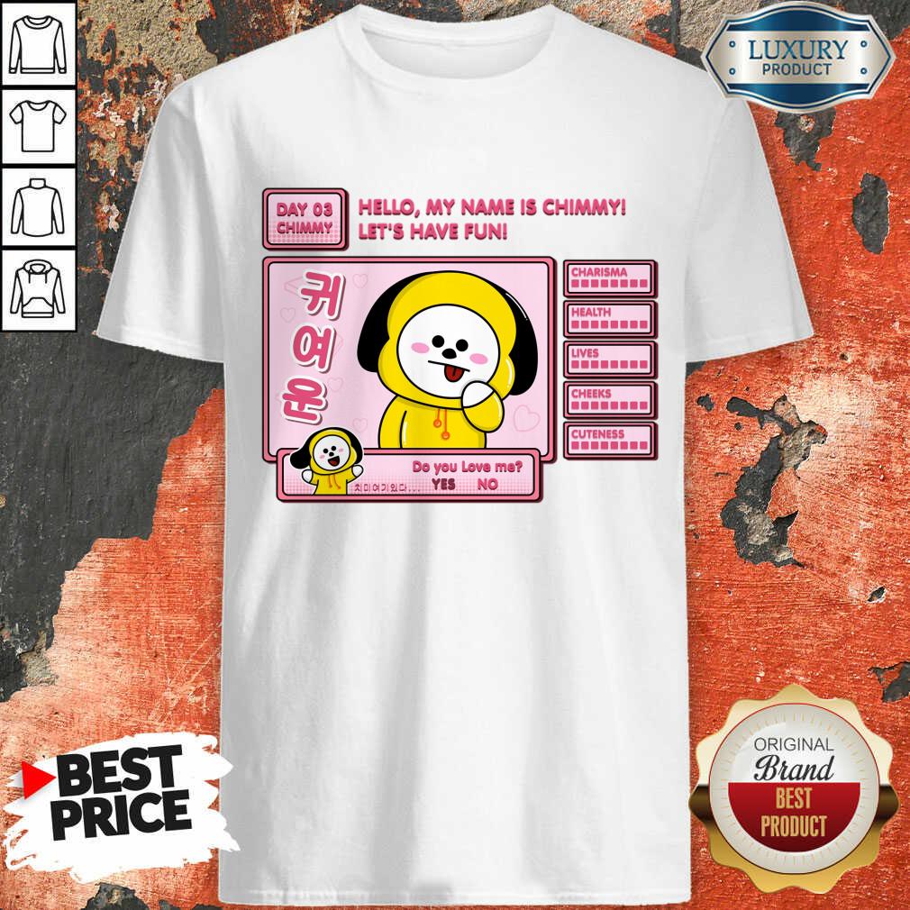 Hello My Name Is Chimmy Let's Have Fun Shirt