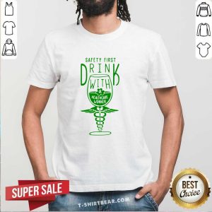 Safety First Drink 8 With Healthcare Worker St Patricks Day Shirt