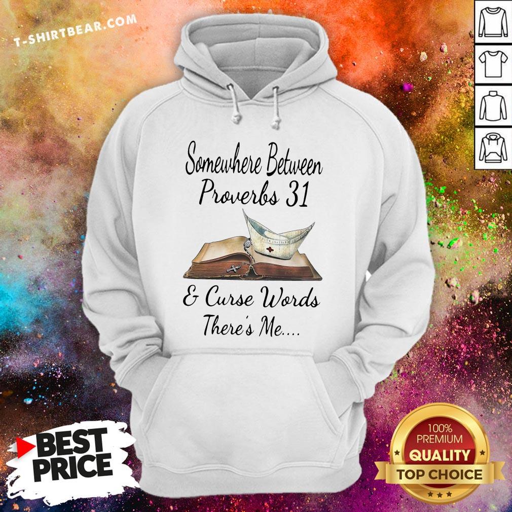 Top Somewhere Between Proverbs 31 And Curse Words There’s Me Shirt