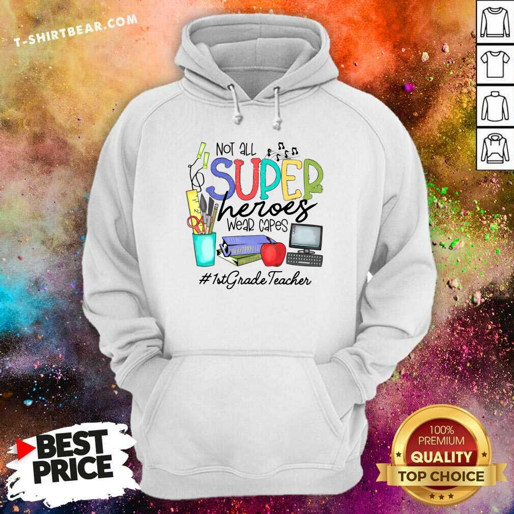 Hot Cool Not All Superheroes Wear Capes 1st Grade Teacher Shirt