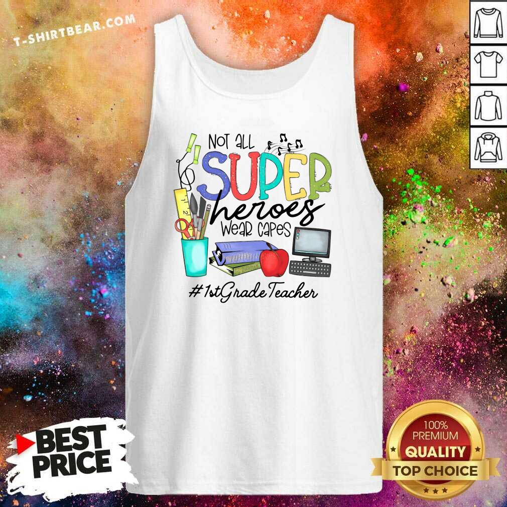 Hot Cool Not All Superheroes Wear Capes 1st Grade Teacher Shirt