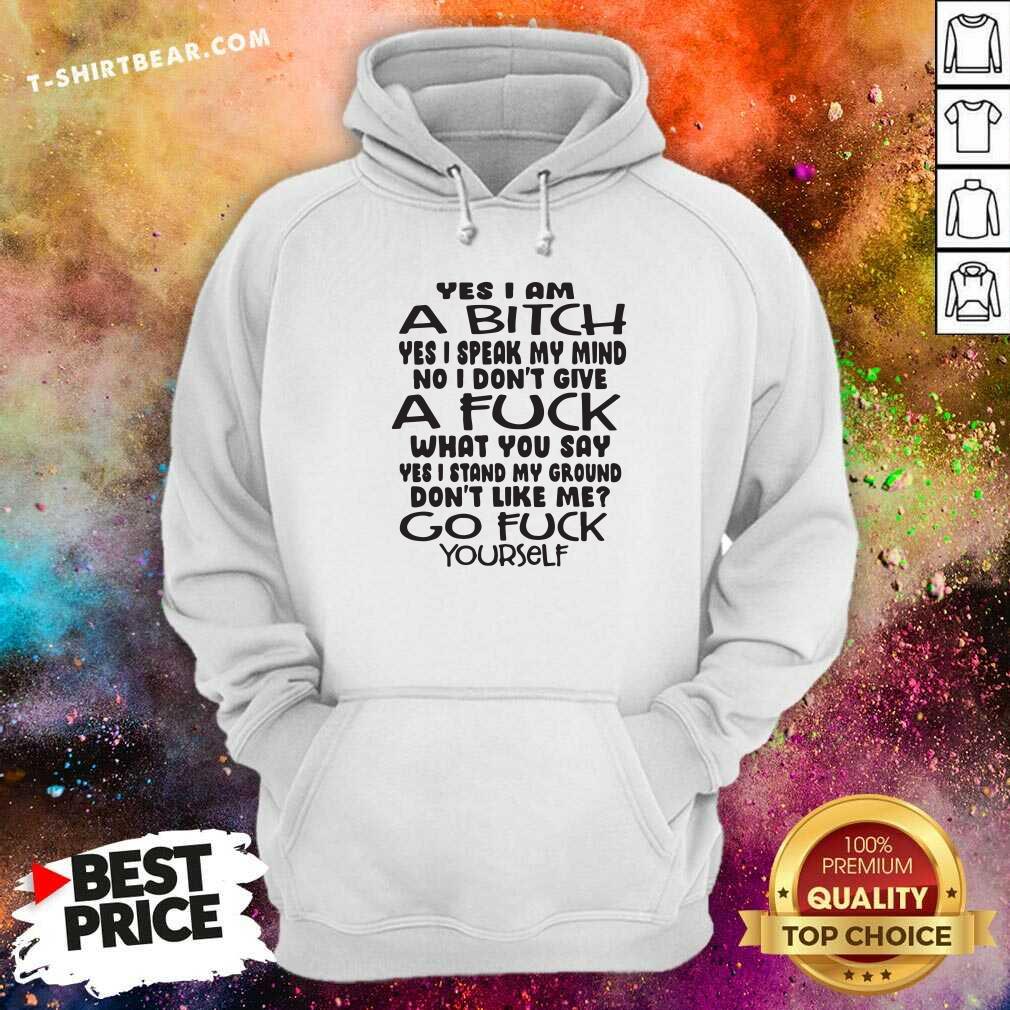 hot-yes-i-am-a-bitch-i-speak-my-mind-i-do-not-give-a-fuck-what-you-say-hoodie.jpg