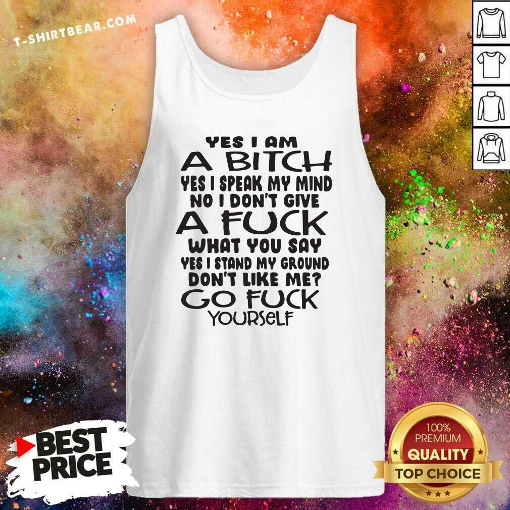 hot-yes-i-am-a-bitch-i-speak-my-mind-i-do-not-give-a-fuck-what-you-say-tank-top.jpg