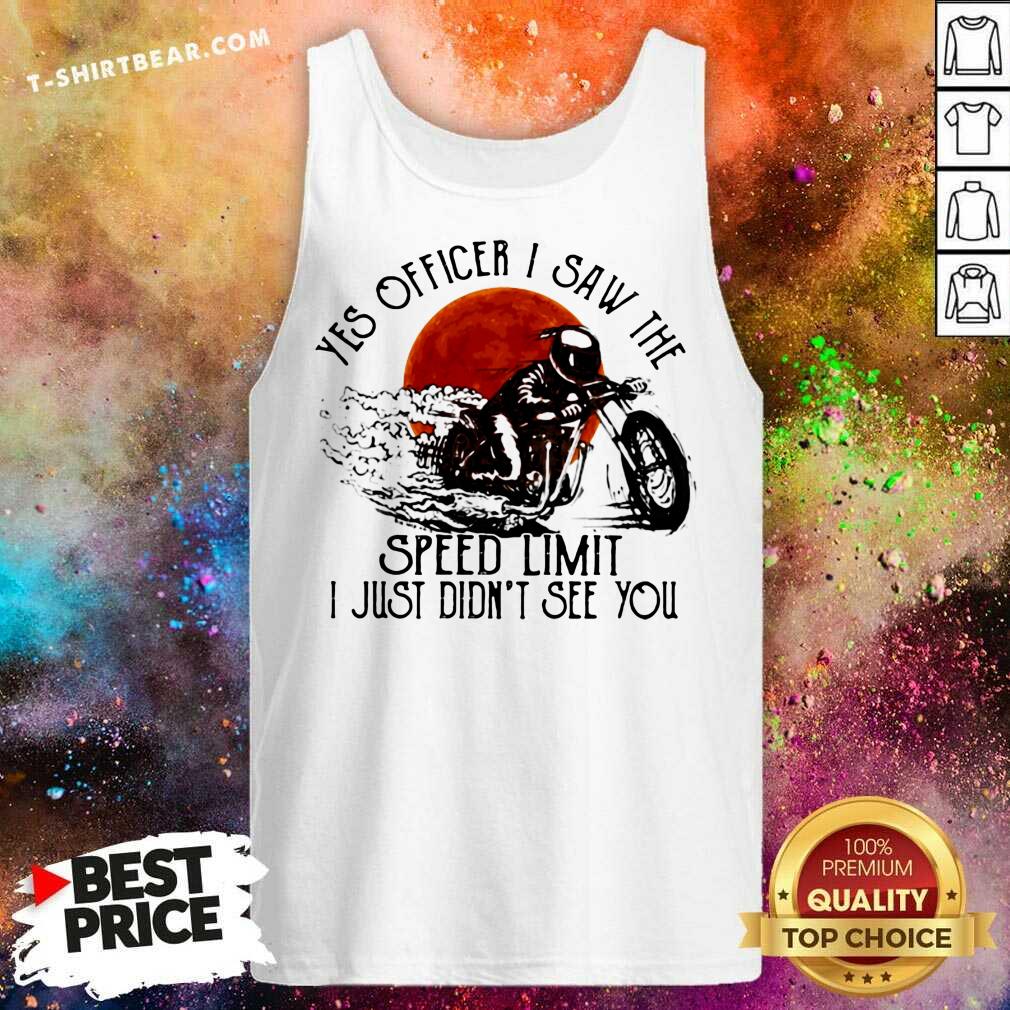 hot-yes-officier-i-saw-the-speed-limit-i-just-didnt-see-you-tank-top.jpg