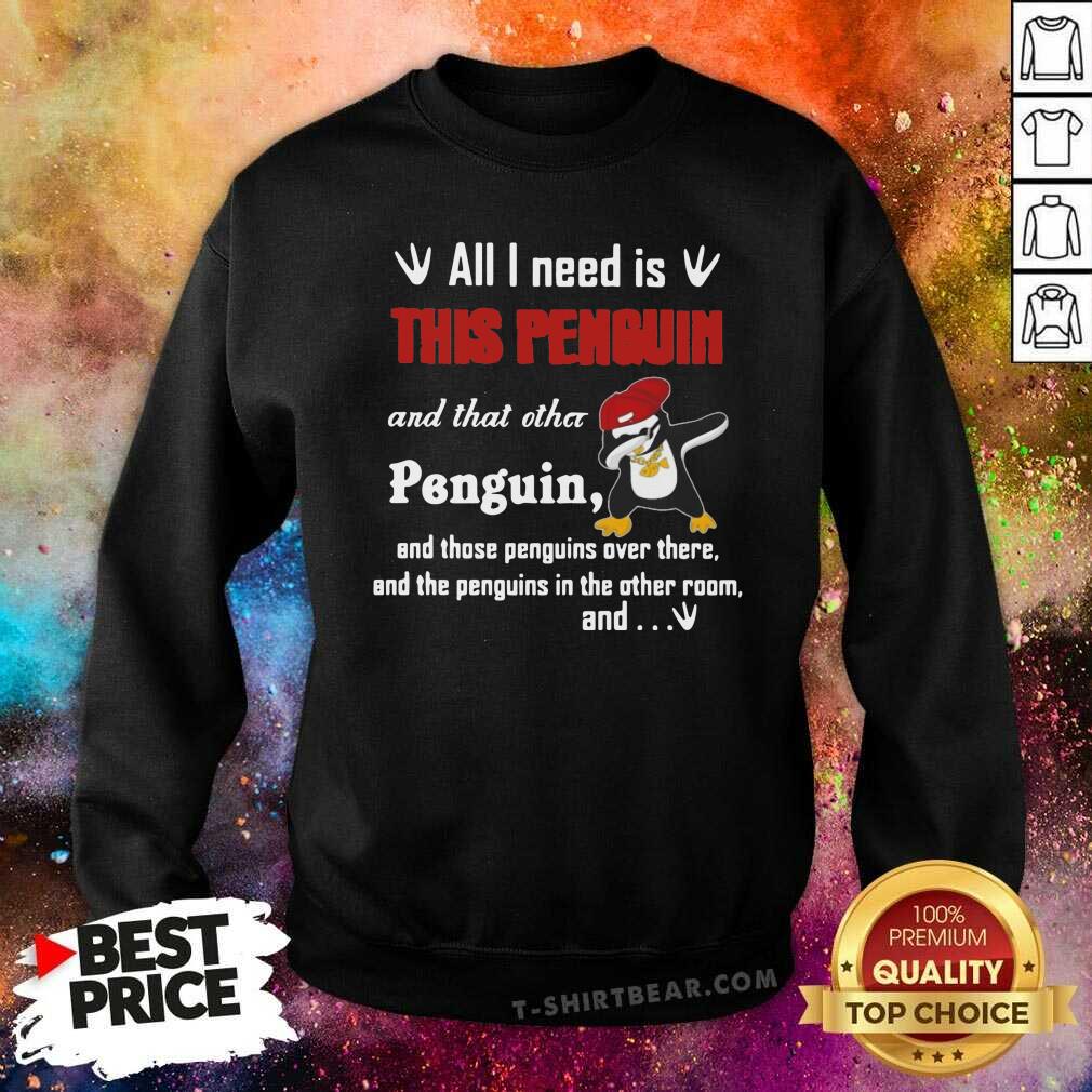 Hurt Dabbing Penguin All I Need Is This Penguin And That 3 Other Penguin Shirt