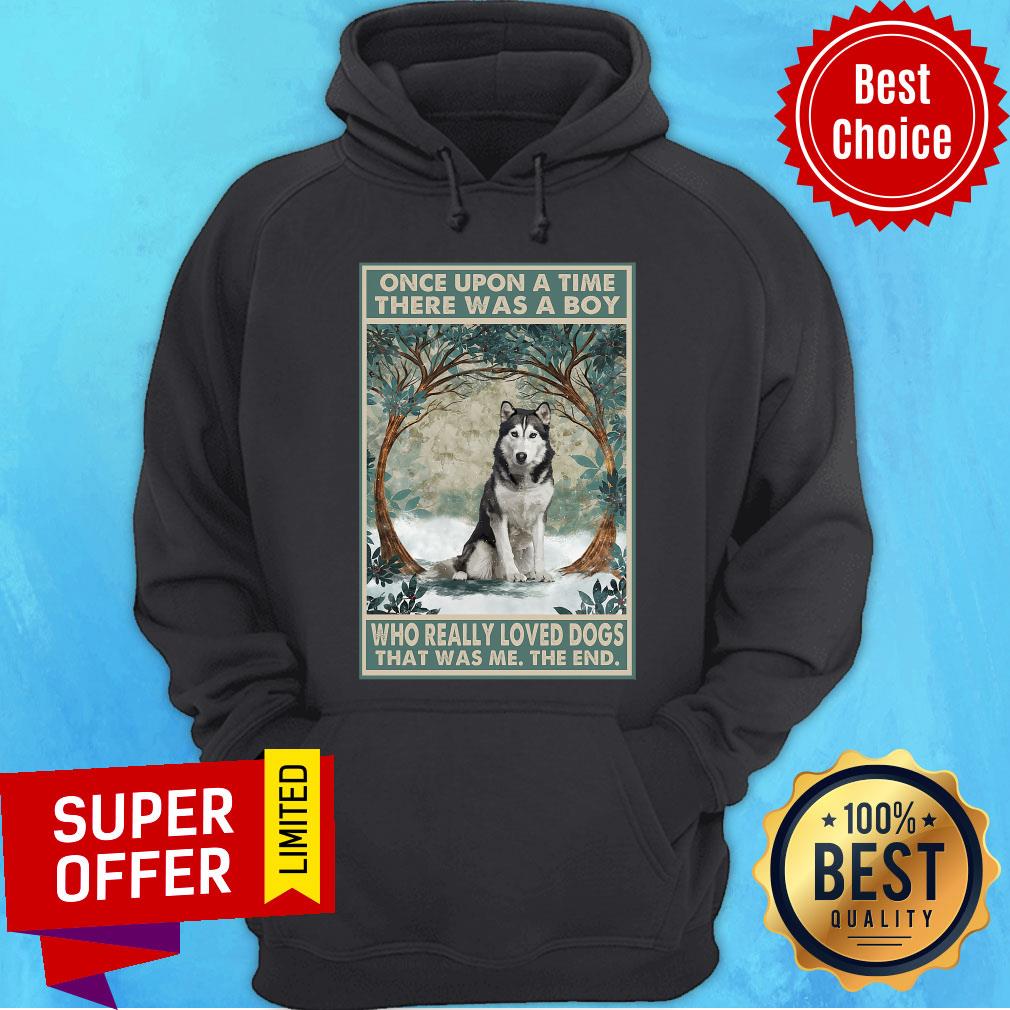 Husky Once Upon A Time Boy Who Really Loved Dogs The End Shirt