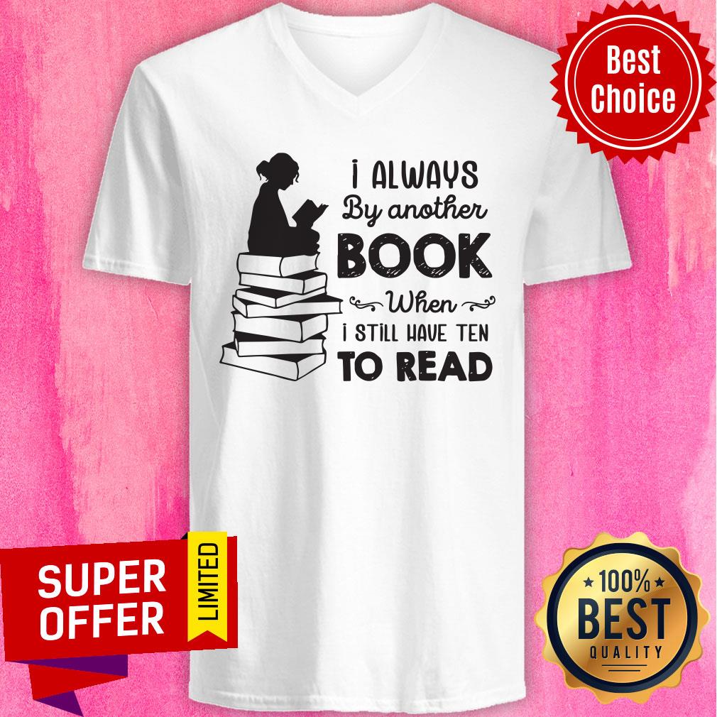 I Always Be Another Book When I Still Have Ten To Read Shirt