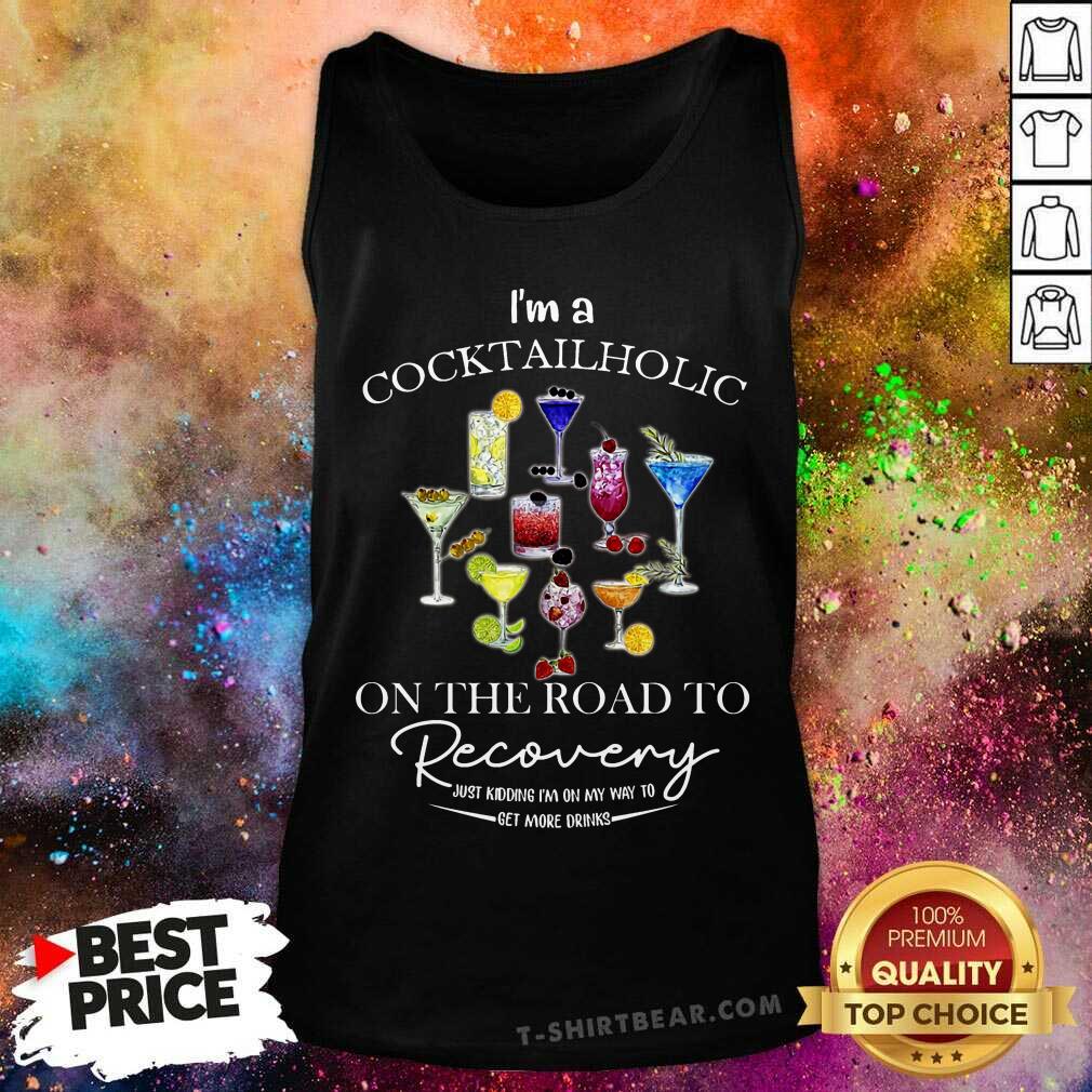 I Am A Cocktail Holic On The Road To Recovery Shirt