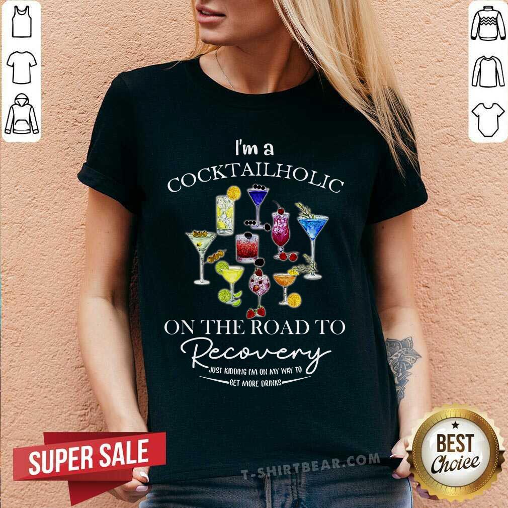 I Am A Cocktail Holic On The Road To Recovery Shirt