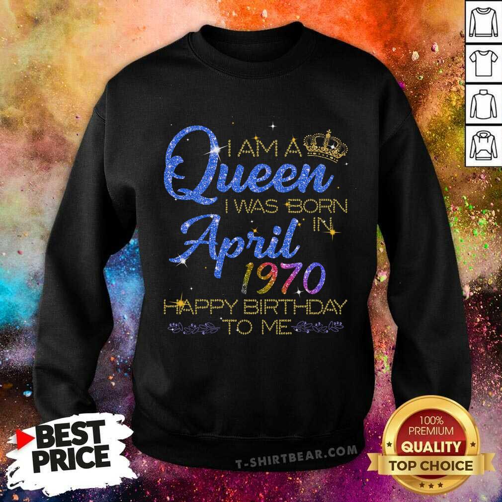 I Am A Queen I Was Born In April 1970 Shirt