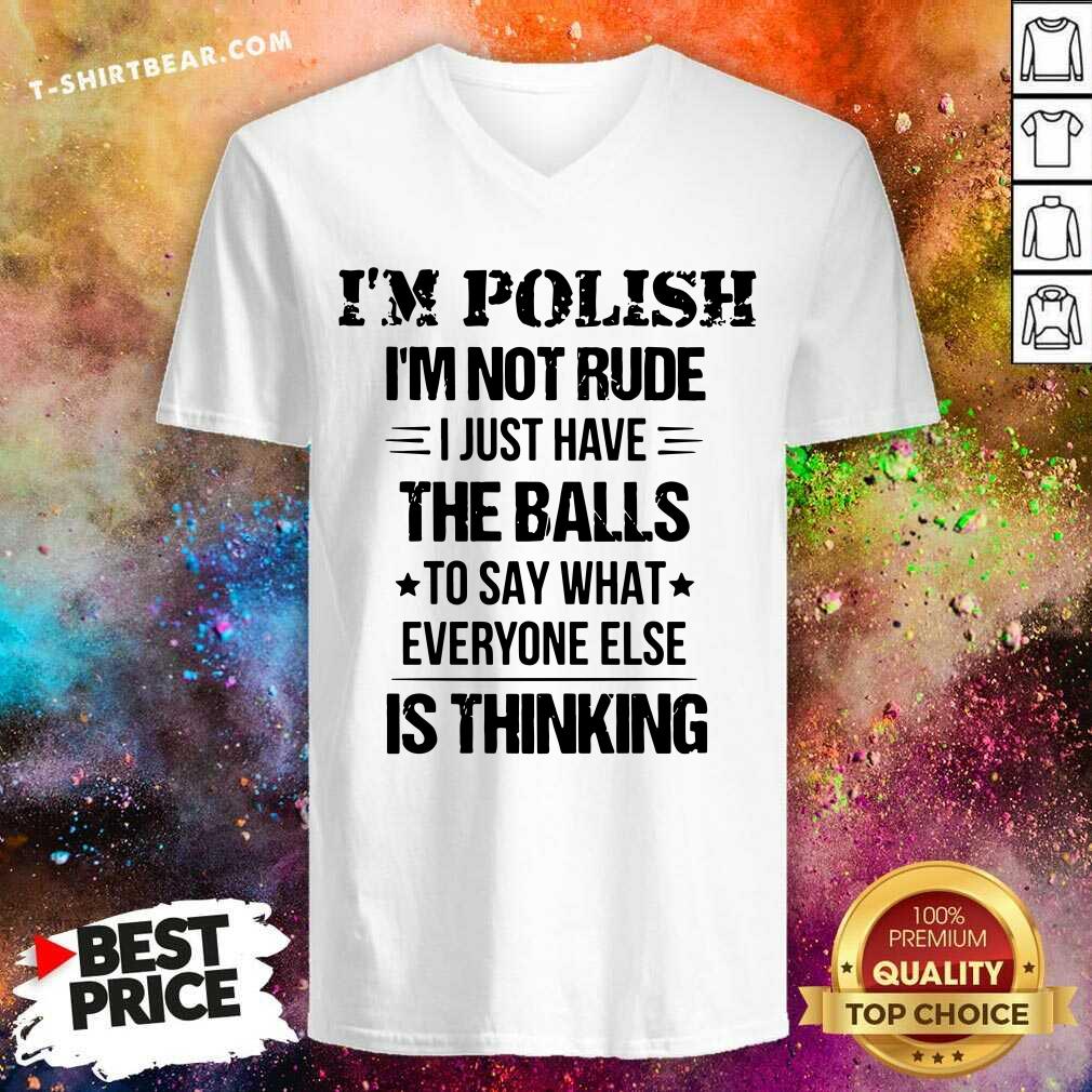 I Am Polish I Am Not Rude The Balls Is Thinking Shirt