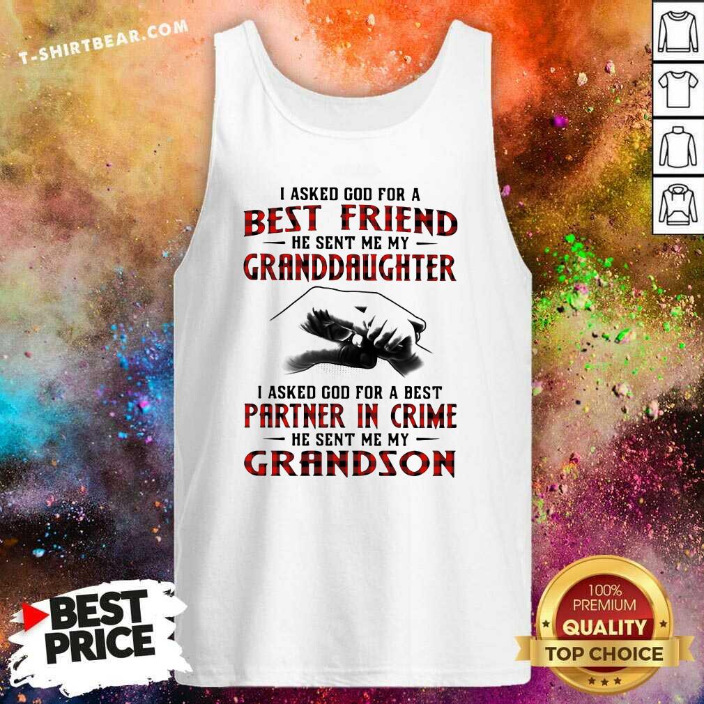 I Asked God For A Best Friend 7 He Sent Me My Granddaughter Shirt