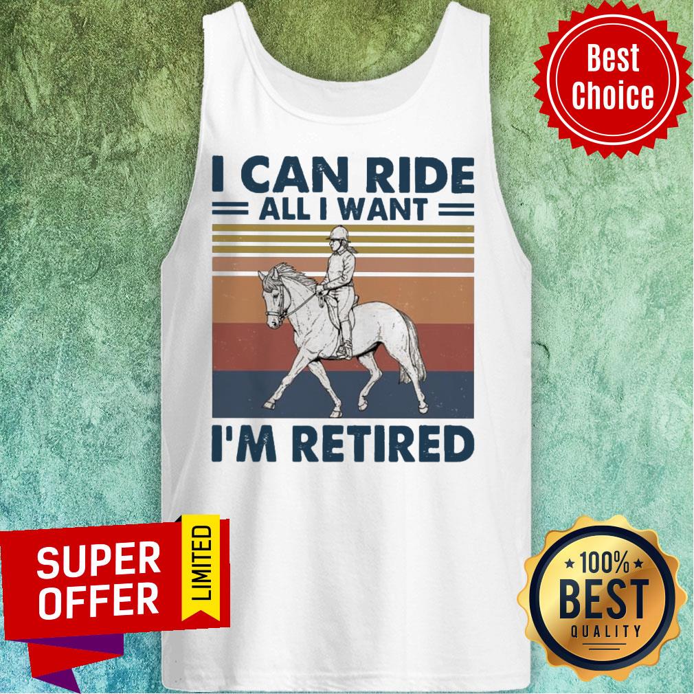 I Can Ride All I Want I’m Retired Vintage Shirt