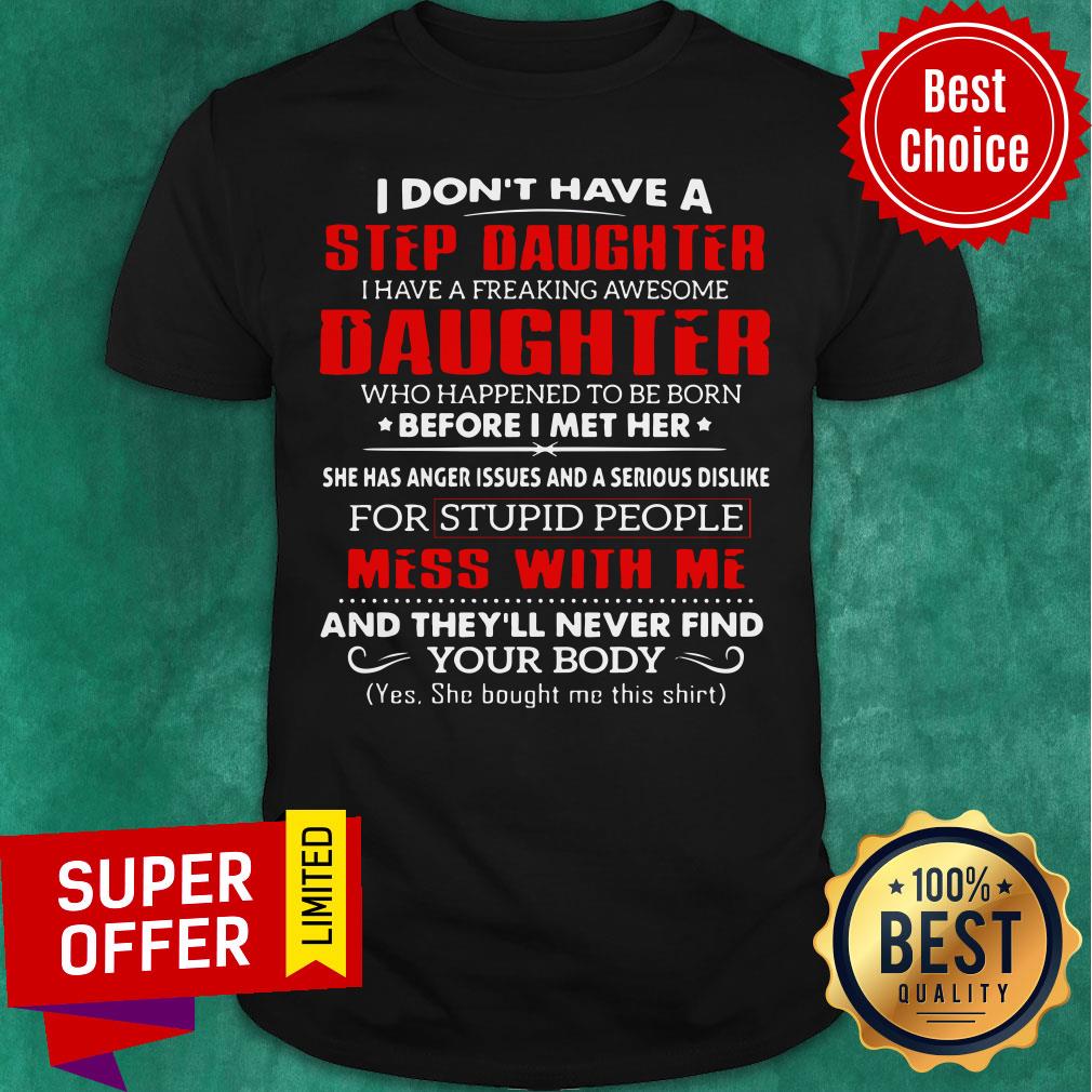 I Don't Have A Step Daughter Mess With Me Shirt
