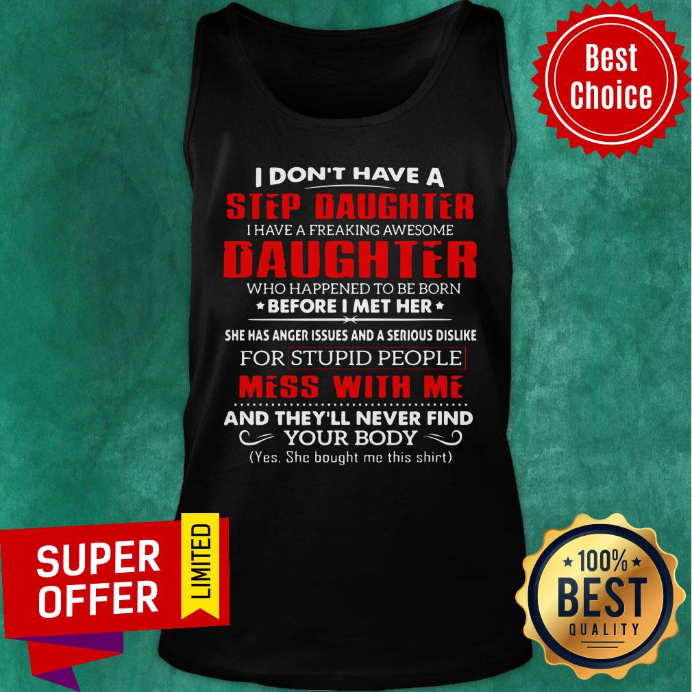 I Don't Have A Step Daughter Mess With Me Shirt