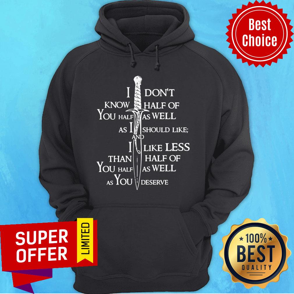 i-dont-know-half-of-you-half-as-well-as-i-hoodie.jpg